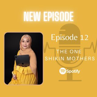 Episode 12: The One Shikin Mothers