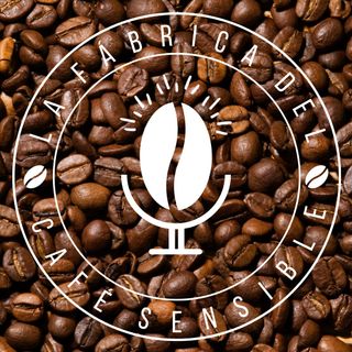 Podcast 002 La Fabrica del Café Sensible | El Café No Sabe a Café