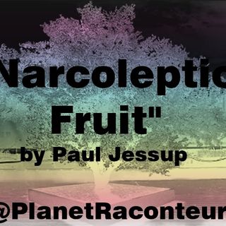 "Narcoleptic Fruit" by Paul Jessup - Planet Raconteur
