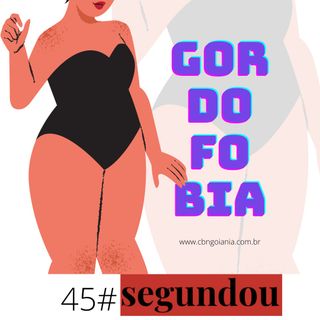 Segundou #45 - Gordofobia