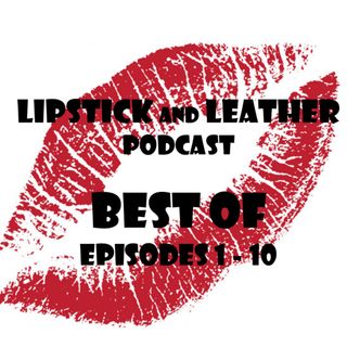 Best of Lipstick and Leather Volume 1 Episodes 1-10