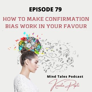 Episode79 - How to make confirmation bias work in your favour