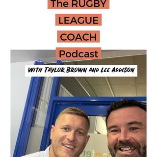 Ep 7 The Rugby League Coach Podcast