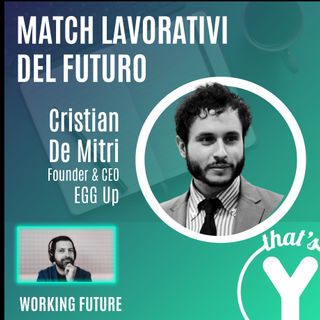 "Match lavorativi del futuro" con Cristian De Mitri EGG UP [Working Future]