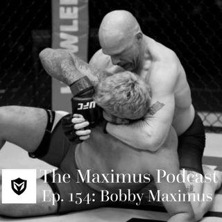 The Maximus Podcast Ep. 154 - Bobby Maximus
