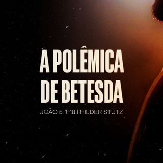 João 5.1-18 | A polêmica de Betesda