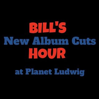 Bill's New Album Cuts Hour The First Hour