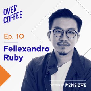 Do More Things That Feed Your Soul - Over Coffee Ep.10: Fellexandro Ruby
