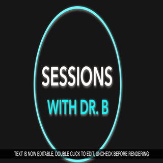 Sessions With Dr. B