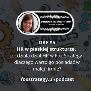 DBF #5: HR w płaskiej strukturze. Jak działa i dlaczego warto go posiadać w małej firmie? [BIZNES]