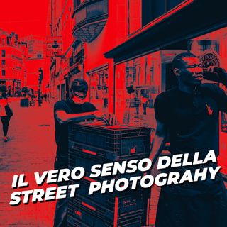 Il VERO SENSO della STREET PHOTOGRAPHY