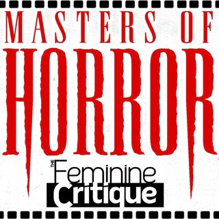 Feminine Critique:  Masters of Horror Series