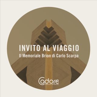 Invito al Viaggio - Il Memoriale Brion di Carlo Scarpa