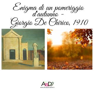 Episodio 16 - Enigma di un pomeriggio d'autunno- Giorgio de Chirico - 08/10/21