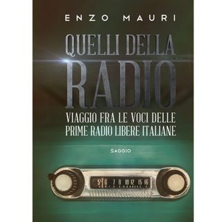 Enzo Mauri - autore del libro "Quelli della radio". Appunti e racconti degli anni che sconvolsero l'FM