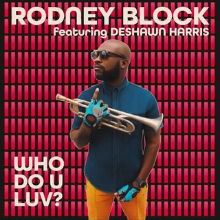 Trumpeter musician Rodney Block returns with new single "Who Do U luv"