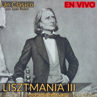 25 - Lisztmania III. El compositor serio que lucha con su pasado como virtuoso (EN VIVO)