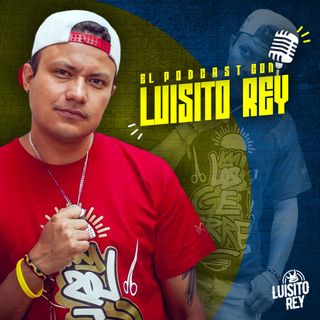 El Podcast con Luisito Rey