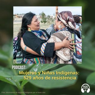 Mujeres y Niñas Indígenas: 529 años de resistencia