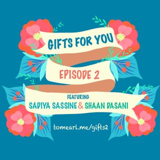 Gifts For You Ep. 2 Featuring Sadiya Sassine and Shaan Dasani