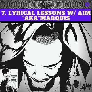 7. Lyrical Lessons w/Aim "AKA" Marquis