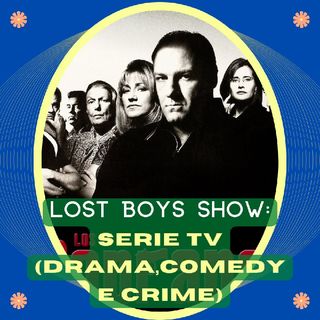 Lost Boys Show 12: Serie TV (3) - Crime, drama, comedy