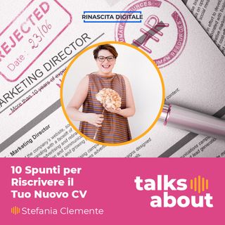 Episodio 48 - 10 Spunti per riscrivere il tuo nuovo Curriculum Vitae - Stefania Clemente