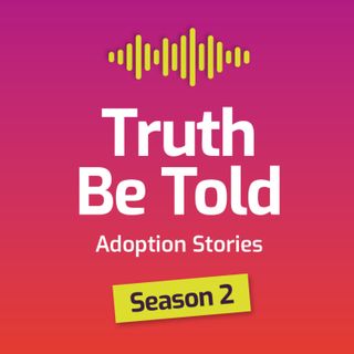 Truth Be Told: Adoption Stories