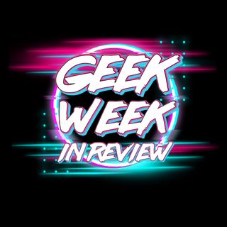 Geek Week in Review - Episode 62