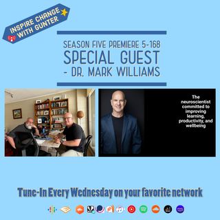Inspire Change 5-168  Welcome to Season 5 with Special Guest Dr. Mark Williams