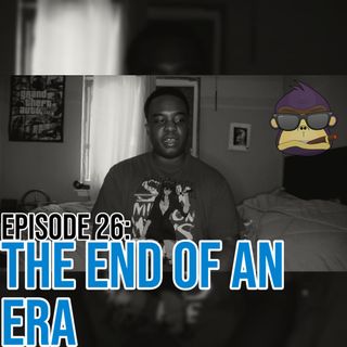 Episode 26: The End Of An Era