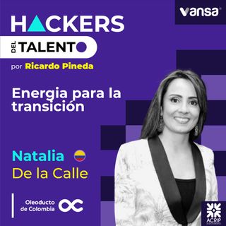 195. Energía para la transición - Natalia de la Calle (Oleoducto de Colombia)