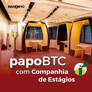 Preparação para Processos Seletivos, Vagas de Estágio e Trainee | Papo BTC com Companhia de Estágios
