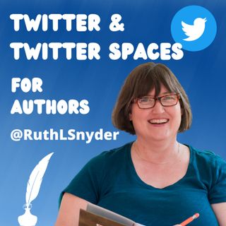 Twitter and Twitter Spaces for Authors with Ruth L. Snyder