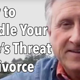 How to Handle Your Wife’s Threat of Divorce