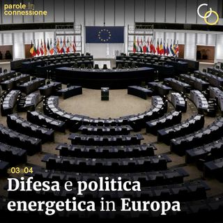 S03Ep04 - Difesa e politica energetica in Europa