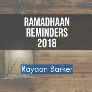 Ramadhaan Reminders 2018 - Rayaan Barker