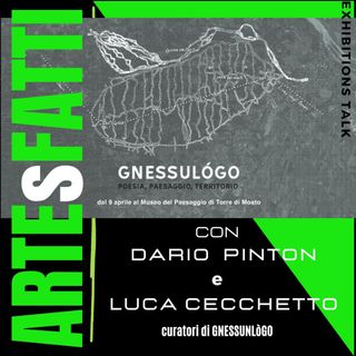 ARTEsFATTI#15  - GNESSULOGO poesia, paesaggio, territorio - con Dario Pinton e Luca Cecchetto