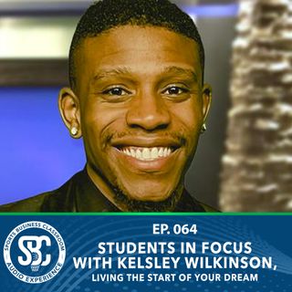Students in Focus with Kelsley Wilkinson, Living the Start of Your Dream (EP 64)