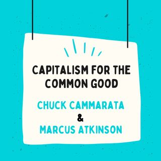 One-On-One with Marcus Atkinson (Capitalism for the Common Good)