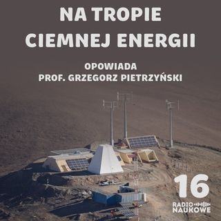 #16 Polscy astronomowie rzucają wyzwanie zagadce ciemnej energii | prof. Grzegorz Pietrzyński