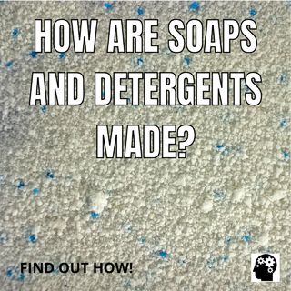 How are soaps and detergents made?