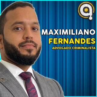 MAXIMILIANO FERNANDES (ADVOGADO CRIMINALISTA) - Podcast Anônimo #6