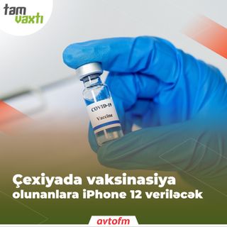 Çexiyada vaksinasiya olunanlara İPhone 12 veriləcək | Tam vaxtı #85