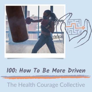100: How to be More Driven