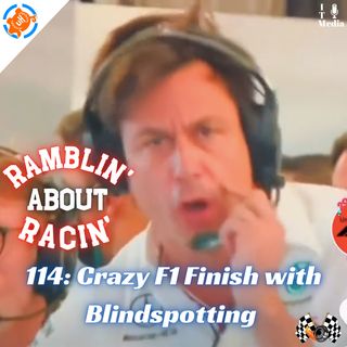 114: Crazy F1 Finish with Blindspotting