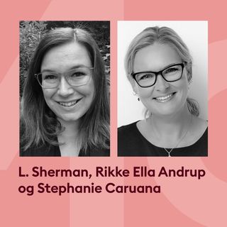 L. Sherman & Rikke Ella Andrup i samtale med Stephanie Caruana