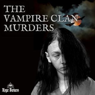 Ep 4: The Vampire Clan Murders