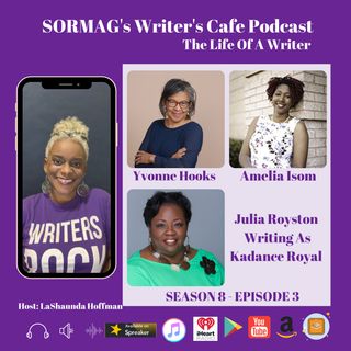 SWC S8 E3 -The Life Of A Writer - Conversations with: Yvonne Hooks, Amelia Isom and Julia Royston- Writing As Kadance Royal
