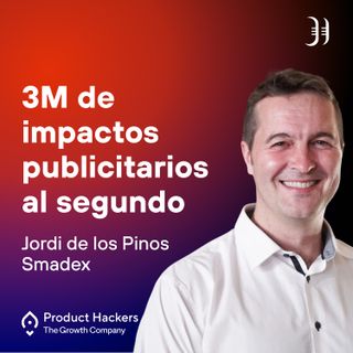 3 Millones de impactos publicitarios al segundo con Jordi de los Pinos de Smadex